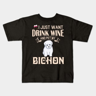 I Just Want Drink Wine And Pet My Bichon Dog Happy Dog Mother Father Mommy Daddy Drinker Summer Day Kids T-Shirt